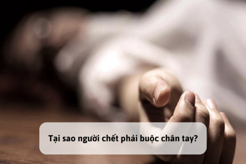 LÝ GIẢI TẠI SAO NGƯỜI CHẾT PHẢI BUỘC CH N TAY?